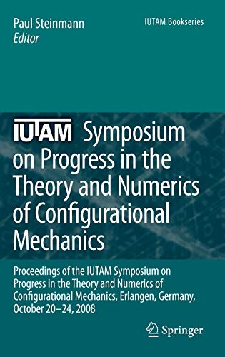 IUTAM Symposium on Progress in the Theory and Numerics of Configurational Mechanics