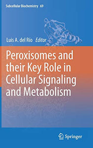 Peroxisomes and their Key Role in Cellular Signaling and Metabolism