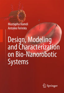 Design, Modeling and Characterization of Bio-Nanorobotic Systems