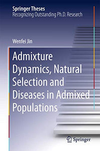 Admixture Dynamics, Natural Selection and Diseases in Admixed Populations