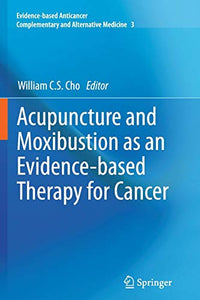 Acupuncture and Moxibustion as an Evidence-based Therapy for Cancer