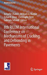 8th RILEM International Conference on Mechanisms of Cracking and Debonding in Pavements