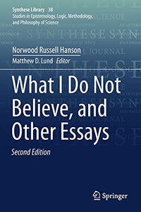 What I Do Not Believe, and Other Essays