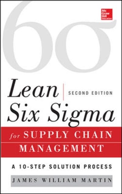 Lean Six Sigma for Supply Chain Management: The 10-Step Solution Process, 2nd Edition by Martin, J.W. (2014) (McGraw)