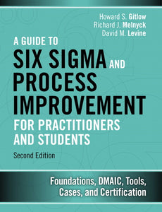 A Guide to Six Sigma & Process Improvement 2nd Edition, by Howard Gitlow 2015.(Pearson)