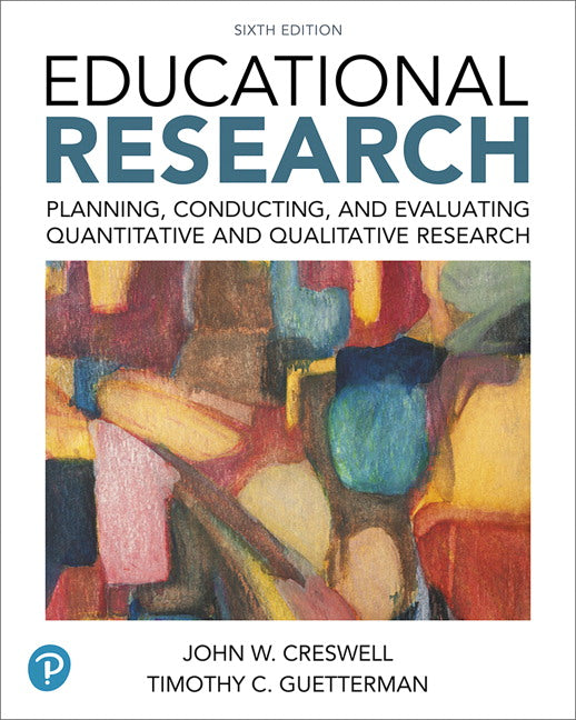 Educational research: planning, conducting and evaluating quantitative and qualitative research (6th Edition). Creswell, J. W. & Guetterman T.C. (Pearson)