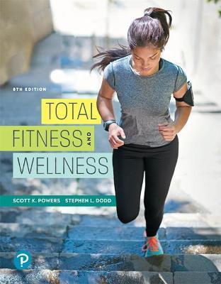 Total Fitness and Wellness, The Mastering Health Edition (8th edition). Powers, S. & Dodd, S. (2020). Pearson Education.