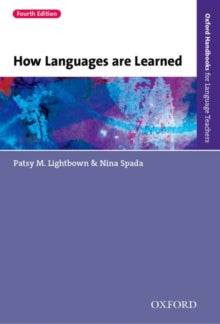 How Languages are Learned. By: Patsy Lightbown and Nina Spada. (2015). Oxford University Press. 4th edition