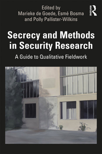 Secrecy and Methods in Security Research: A Guide to Qualitative Fieldwork Paperback  (Routledge, 2019)