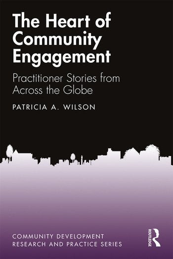 Wilson, Patricia (2019). The Heart of Community Engagement: Practitioner Stories from Across the Globe. London: Routledge