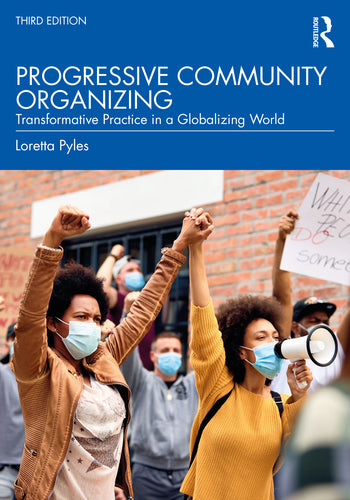Progressive Community Organizing Transformative Practice in a Globalizing World 3rd Edition By Loretta Pyles 2020 Routledge 
