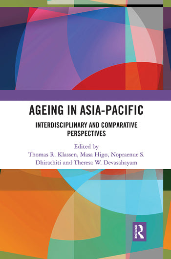 Klassen T R, Higo Masa , Dhirathiti N S, Devasahayam T W (2018). Ageing in asia-pacific: interdisciplinary and comparative perspectives. London: Routledge. (Taylor & Francis)
