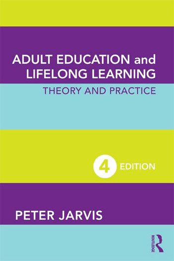 Adult Education and Lifelong Learning
Theory and Practice, 4th Edition
By Peter Jarvis. Routledge (Taylor & Francis)