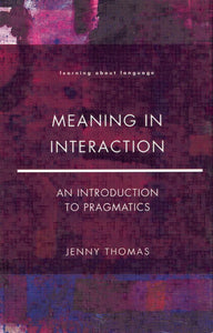 Meaning in Interaction: An Introduction to Pragmatics. Thomas, Jenny. (1995), Routledge/Longman