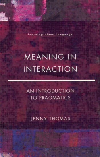 Meaning in Interaction: An Introduction to Pragmatics. Thomas, Jenny. (1995), Routledge/Longman