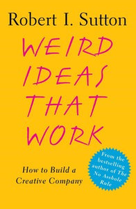 Weird Ideas That Work: How to Build a Creative Company