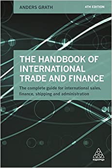 The Handbook of International Trade and Finance (4th Edition), by Grath, A. (2016) (Kogan Page)