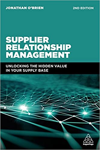 Supplier Relationship Management: Unlocking the Hidden Value in Your Supply Base, by Jonathan O'Brien (Kogan Page)
