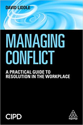 Managing Conflict: A Practical Guide to Resolution in the Workplace, by David Liddle. (Kogan Page)