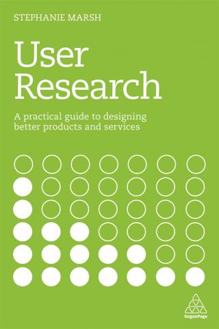 User Research: A practical guide to designing better products and services, by Marsh, S. (2018). (Kogan Page)