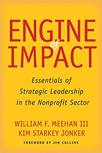 Engine of Impact: Essentials of Strategic Leadership in the Nonprofit Sector