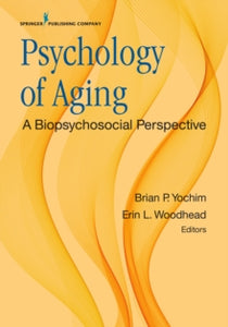 [ebook] Psychology of Aging: A Biopsychosocial Perspective(2018) by Yochim, B.P. & Woodhead, E.L. (eds).New York: Springer