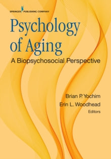 [ebook] Psychology of Aging: A Biopsychosocial Perspective(2018) by Yochim, B.P. & Woodhead, E.L. (eds).New York: Springer