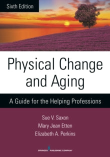 Physical Change and Ageing: A Guide for Helping Professions
Saxon, S.V., Etten, M.J. & Perkins, E.A. (2014). 6th ed. NY: Springer.
