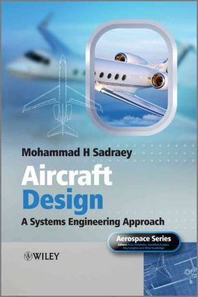Aircraft Design - A Systems Engineering Approach