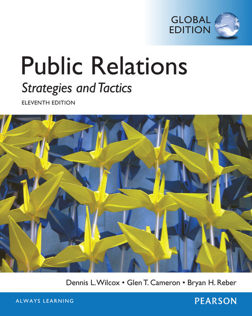 Public Relations: Strategies and Tactics (11th Edition / 2014) By Dennis L. Wilcox, Glen T. Cameron and Bryan H. Reber.(Pearson)