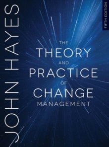 The Theory and Practice of Change Management; John Hayes, 4th edition 2014, Palgrave Macmillan