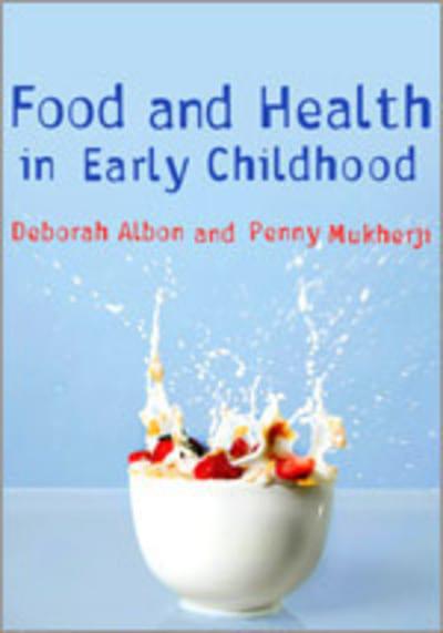 Food and Health in Early Childhood: A Holistic Approach. Albon, D., & Mukherji, P. (2008).