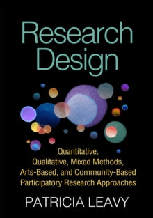 [EBOOK]Research Design: Quantitative, Qualitative, Mixed Methods, Arts-Based, and Community-Based Participatory Research Approaches. Leavy, P. (2017).