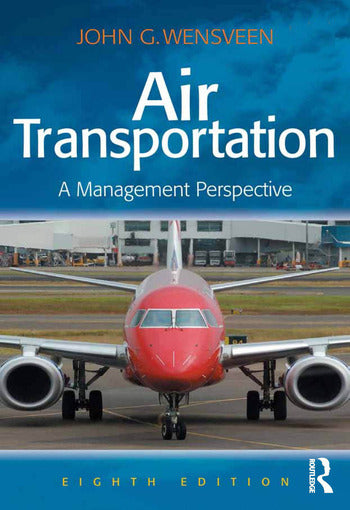 Air Transportation: A Management Perspective, Eighth Edition, Routledge. (Taylor & Francis)