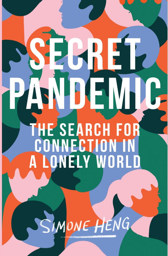 SECRET PANDEMIC: THE SEARCH FOR CONNECTION IN A LONELY WORLD