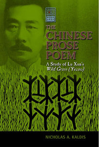 The Chinese Prose Poem: A Study of Lu Xun's Wild Gras