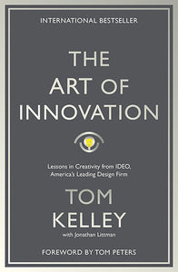 The Art Of Innovation: Lessons in Creativity from IDEO, America's Leading Design Firm