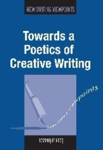 Toward a Poetics of Creative Writing
