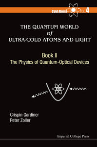 Quantum World Of Ultra-cold Atoms And Light, The - Book Ii: The Physics Of Quantum-optical Devices