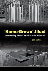 'Home-grown' Jihad: Understanding Islamist Terrorism In The Us And Uk