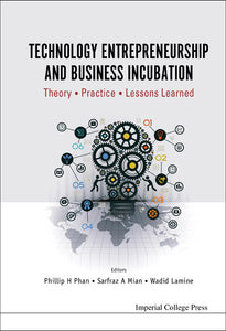 Technology Entrepreneurship And Business Incubation: Theory, Practice, Lessons Learned