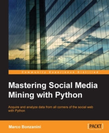 Mastering Social Media Mining with Python By Marco Bonzanini