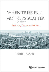 When Trees Fall, Monkeys Scatter: Rethinking Democracy In China