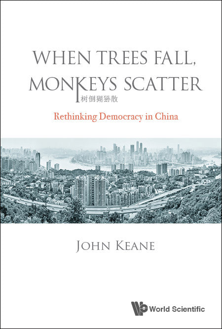 When Trees Fall, Monkeys Scatter: Rethinking Democracy In China