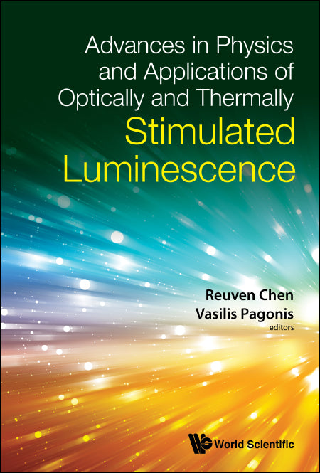 Advances In Physics And Applications Of Optically And Thermally Stimulated Luminescence