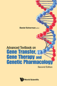 Advanced Textbook On Gene Transfer, Gene Therapy And Genetic Pharmacology: Principles, Delivery And Pharmacological And Biomedical Applications Of Nucleotide-based Therapies (Second Edition)