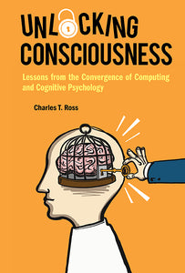 Unlocking Consciousness: Lessons From The Convergence Of Computing And Cognitive Psychology