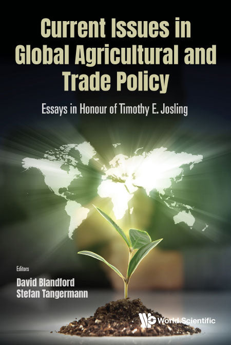 Current Issues In Global Agricultural And Trade Policy: Essays In Honour Of Timothy E. Josling