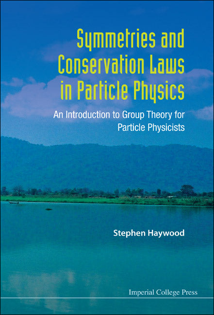 Symmetries And Conservation Laws In Particle Physics: An Introduction To Group Theory For Particle Physicists