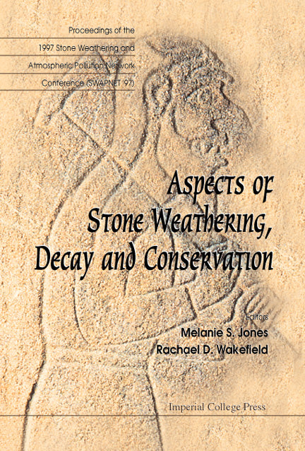 Aspects Of Stone Weathering, Decay And Conservation - Proceedings Of The 1997 Stone Weathering And Atmospheric Pollution Network Conference (Swapnet '97)